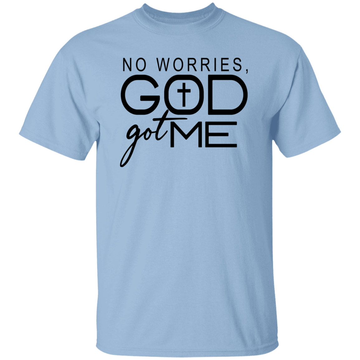 No Worries GOD Got ME T-Shirt